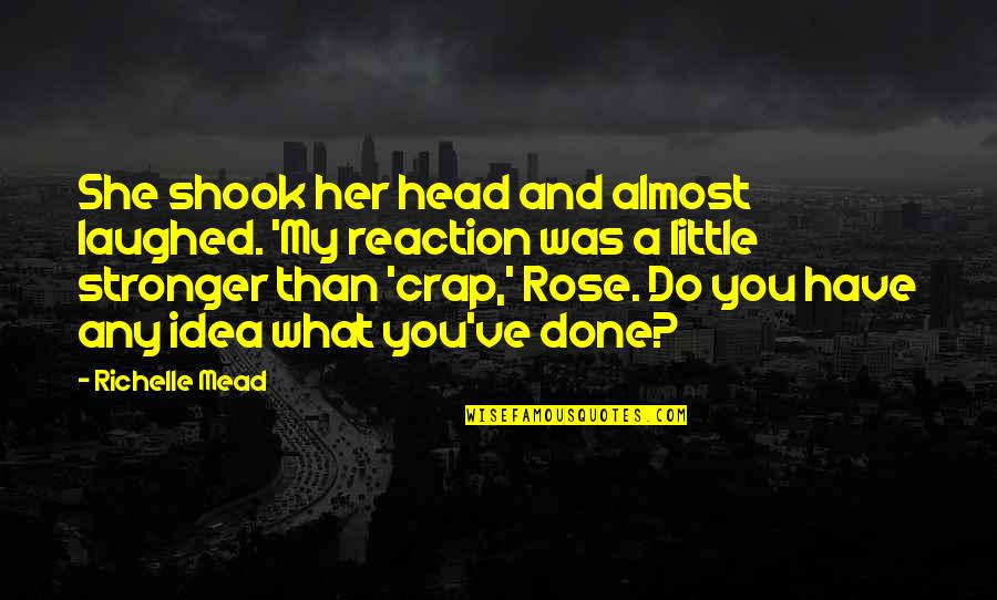 Done With Your Crap Quotes By Richelle Mead: She shook her head and almost laughed. 'My