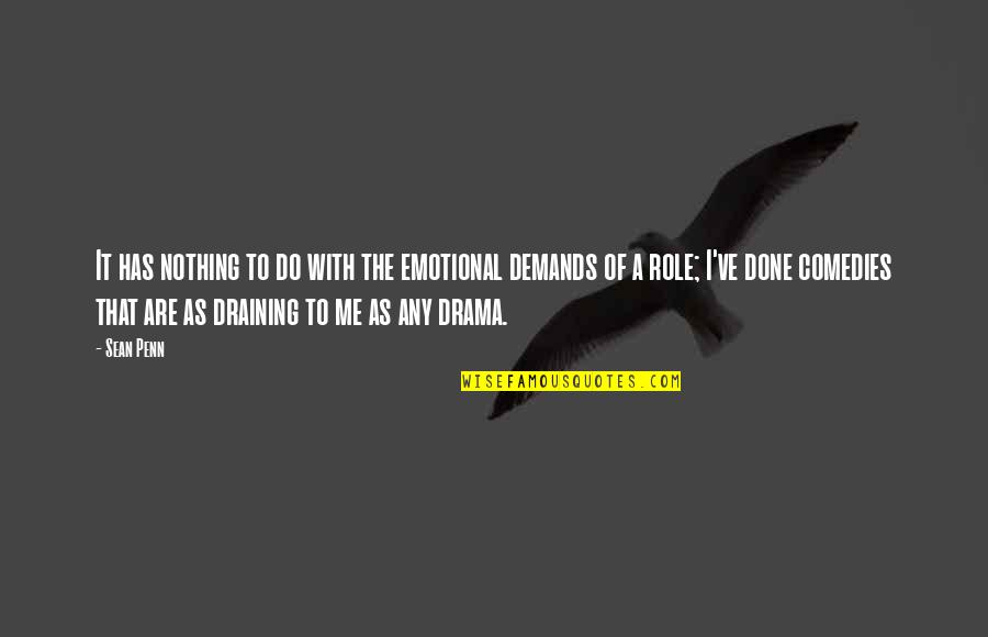 Done With Your Drama Quotes By Sean Penn: It has nothing to do with the emotional