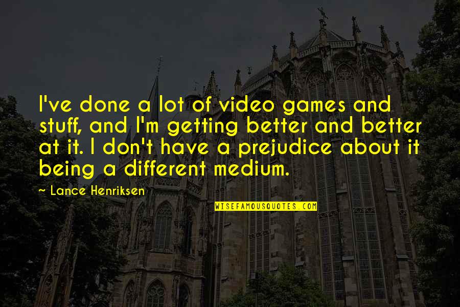 Done With Your Games Quotes By Lance Henriksen: I've done a lot of video games and