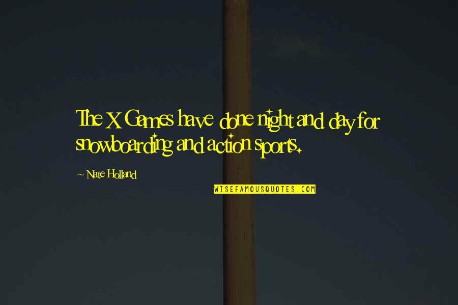 Done With Your Games Quotes By Nate Holland: The X Games have done night and day