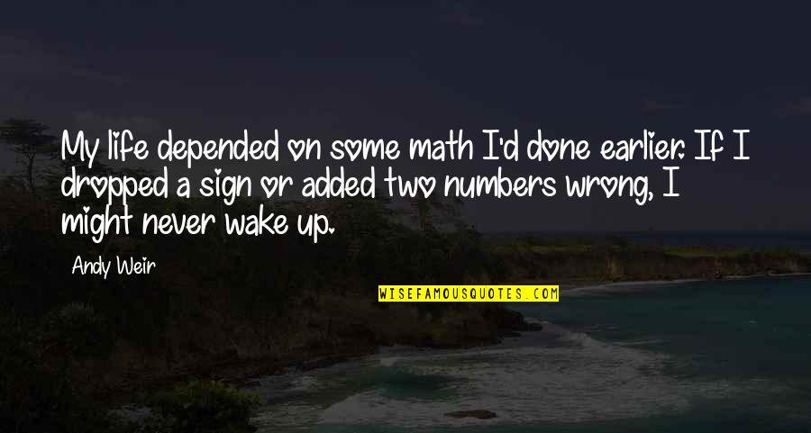 Done Wrong Quotes By Andy Weir: My life depended on some math I'd done