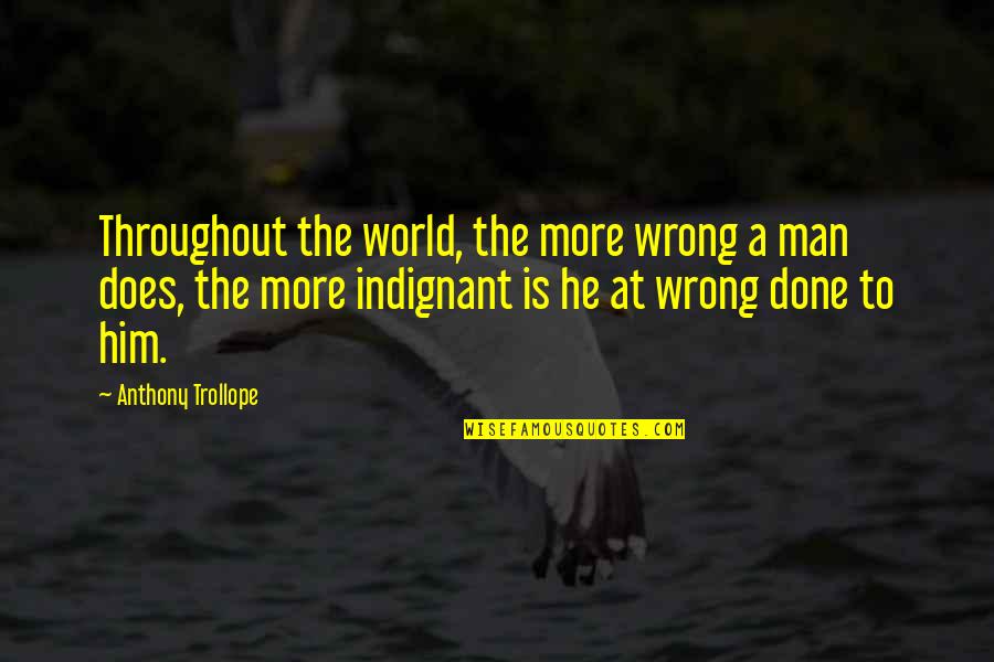 Done Wrong Quotes By Anthony Trollope: Throughout the world, the more wrong a man