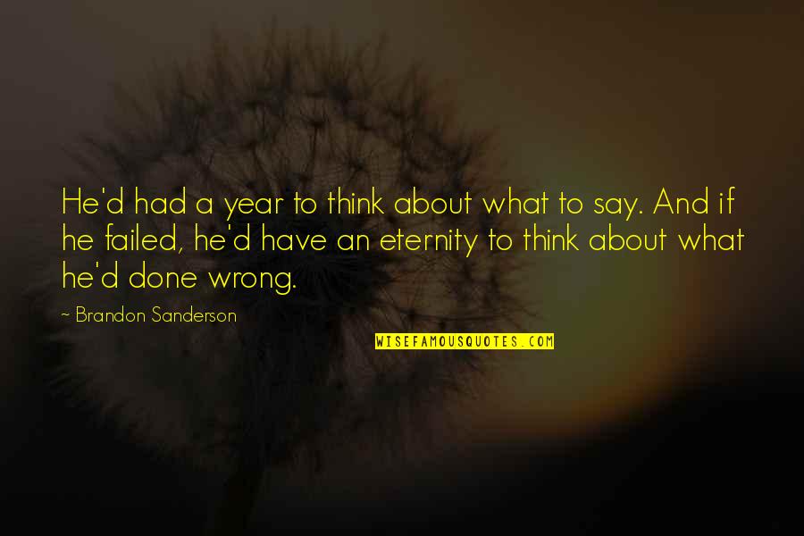 Done Wrong Quotes By Brandon Sanderson: He'd had a year to think about what