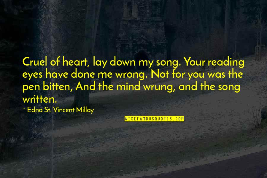 Done Wrong Quotes By Edna St. Vincent Millay: Cruel of heart, lay down my song. Your