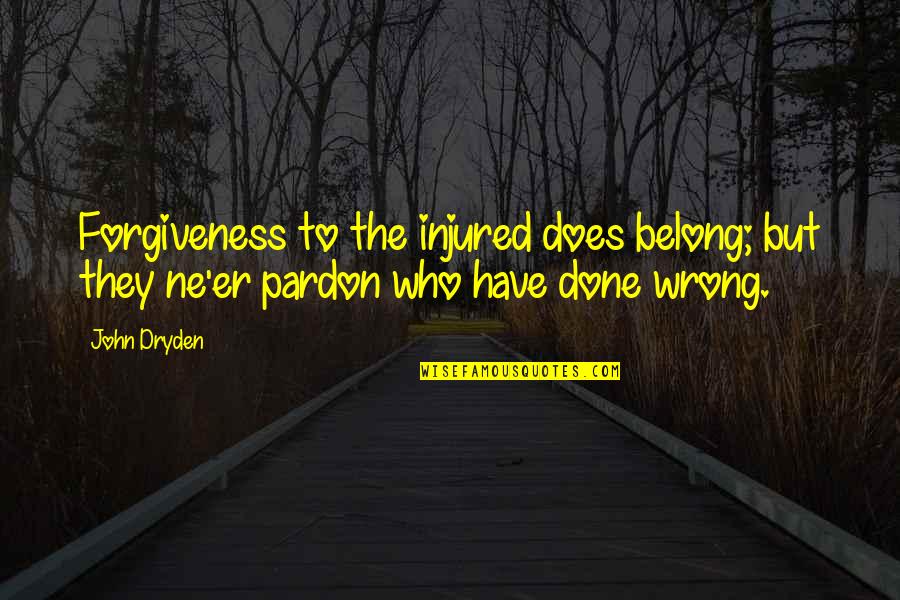 Done Wrong Quotes By John Dryden: Forgiveness to the injured does belong; but they