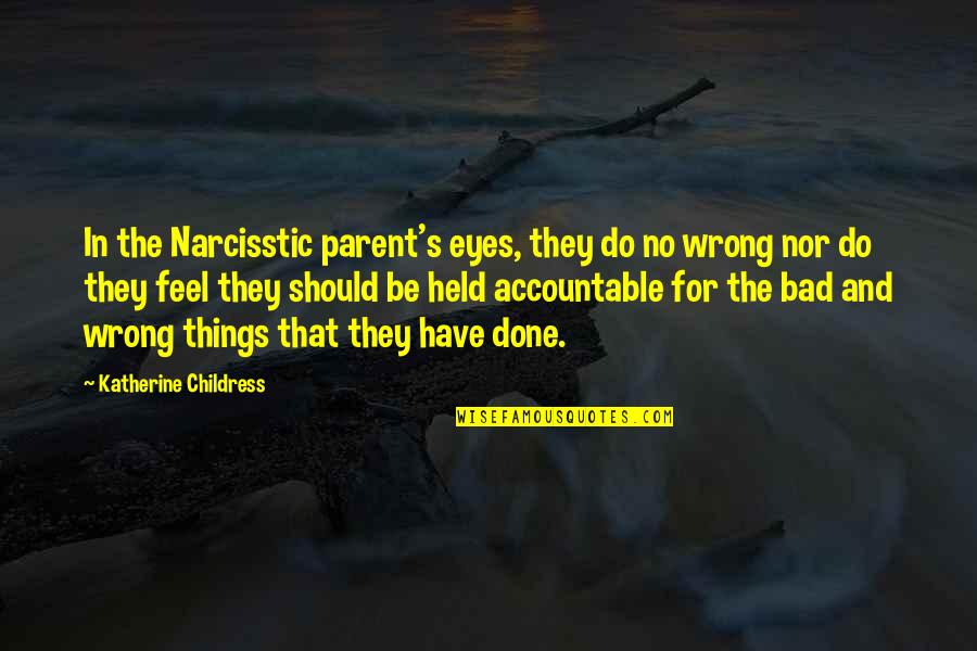 Done Wrong Quotes By Katherine Childress: In the Narcisstic parent's eyes, they do no
