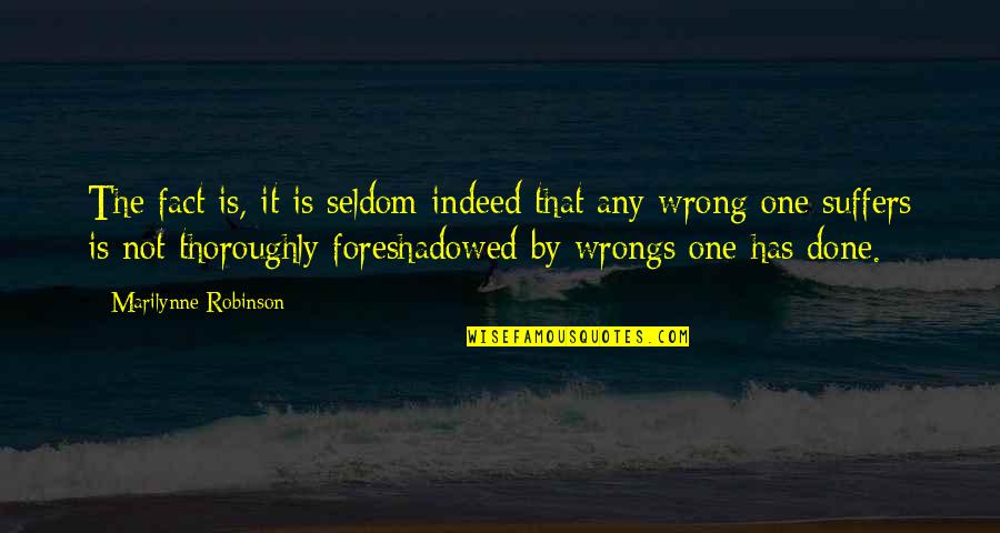 Done Wrong Quotes By Marilynne Robinson: The fact is, it is seldom indeed that