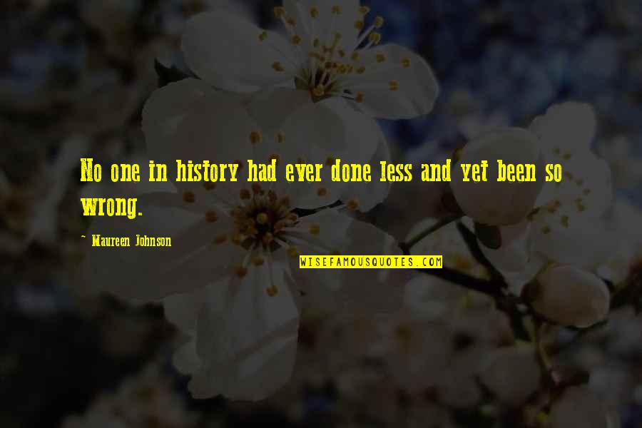 Done Wrong Quotes By Maureen Johnson: No one in history had ever done less