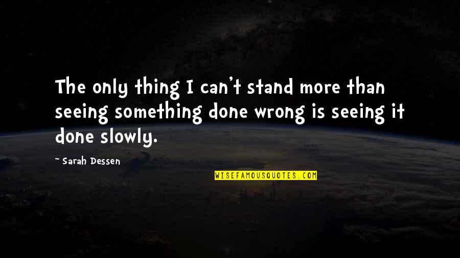 Done Wrong Quotes By Sarah Dessen: The only thing I can't stand more than