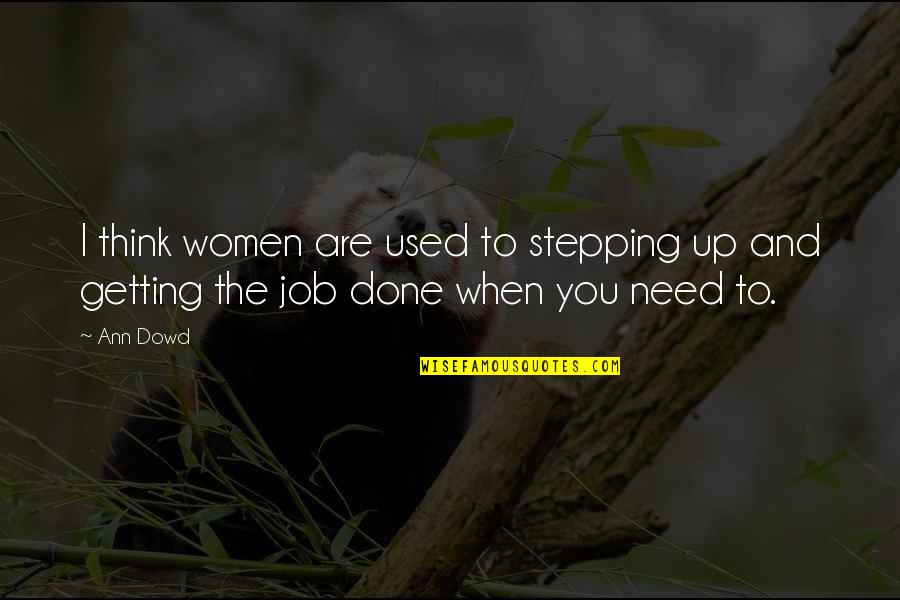 Done You Quotes By Ann Dowd: I think women are used to stepping up
