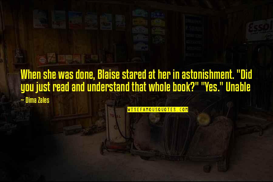 Done You Quotes By Dima Zales: When she was done, Blaise stared at her