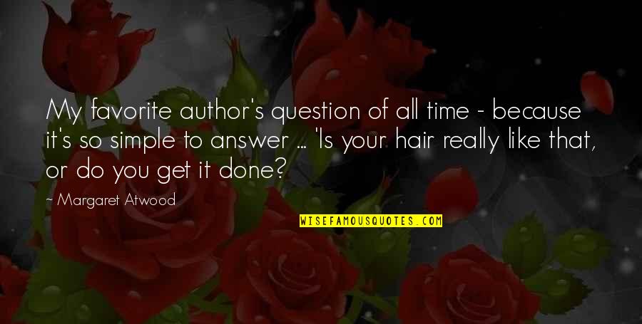 Done You Quotes By Margaret Atwood: My favorite author's question of all time -