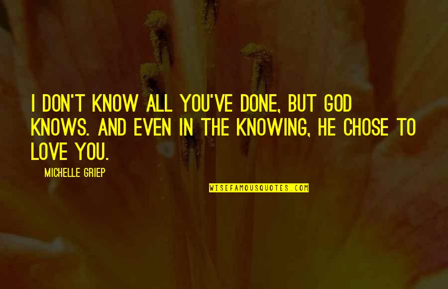 Done You Quotes By Michelle Griep: I don't know all you've done, but God