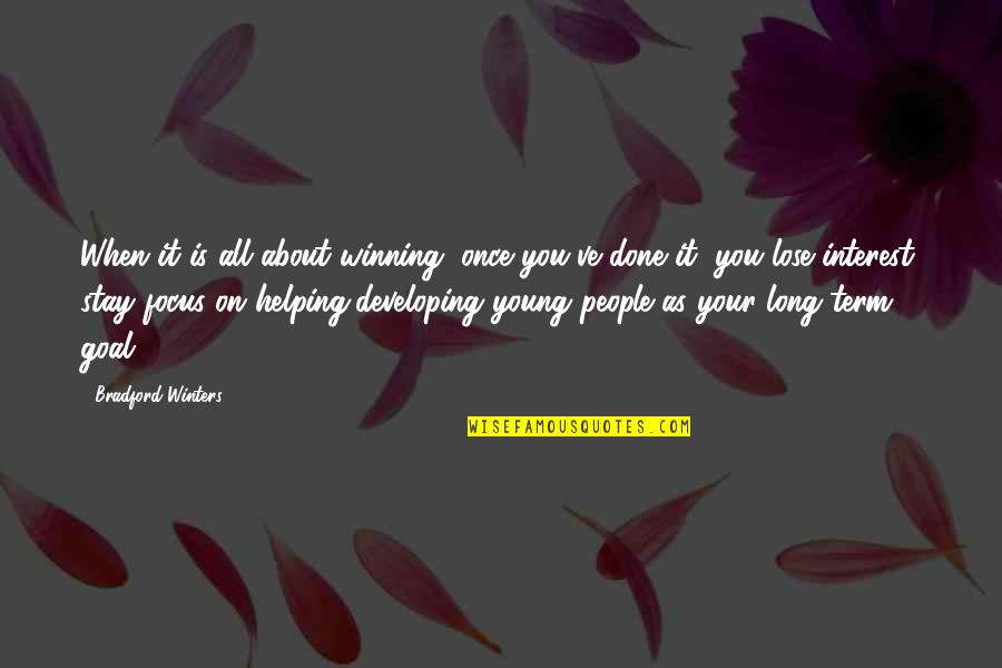 Done Young Quotes By Bradford Winters: When it is all about winning, once you've Done Young Quotes By Bradford Winters: When it is all about winning, once you've