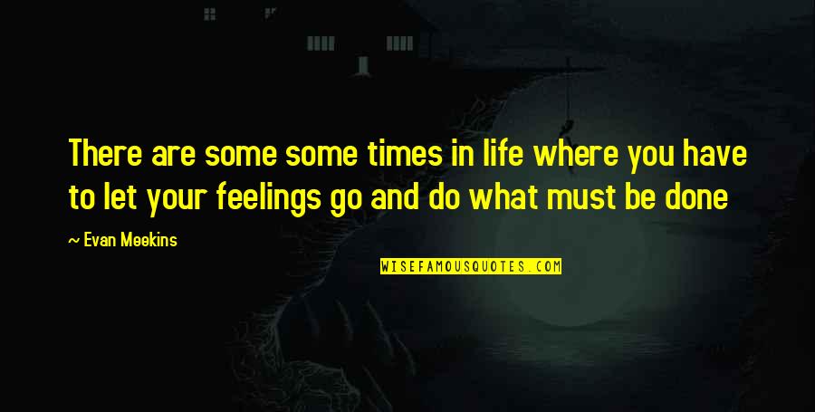 Done Young Quotes By Evan Meekins: There are some some times in life where Done Young Quotes By Evan Meekins: There are some some times in life where