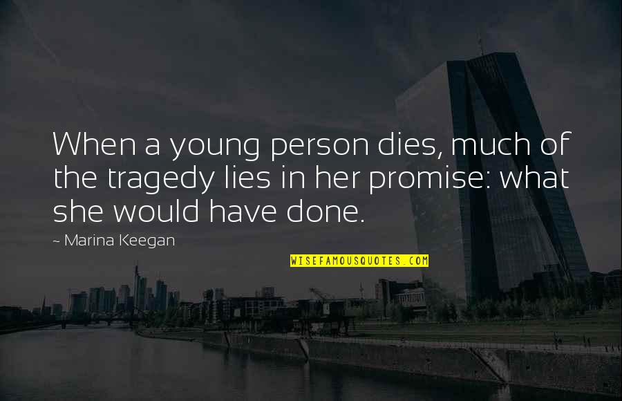 Done Young Quotes By Marina Keegan: When a young person dies, much of the Done Young Quotes By Marina Keegan: When a young person dies, much of the