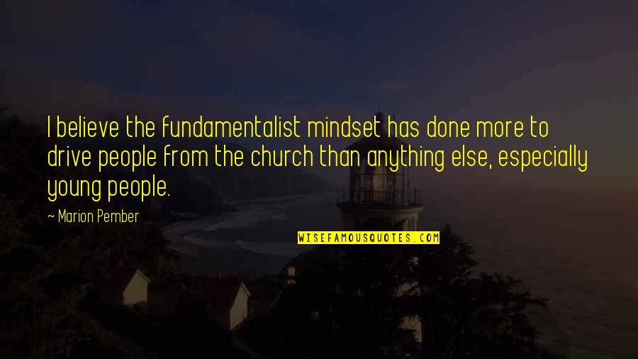 Done Young Quotes By Marion Pember: I believe the fundamentalist mindset has done more Done Young Quotes By Marion Pember: I believe the fundamentalist mindset has done more