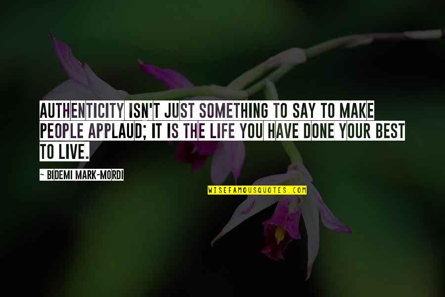 Done Your Best Quotes By Bidemi Mark-Mordi: Authenticity isn't just something to say to make