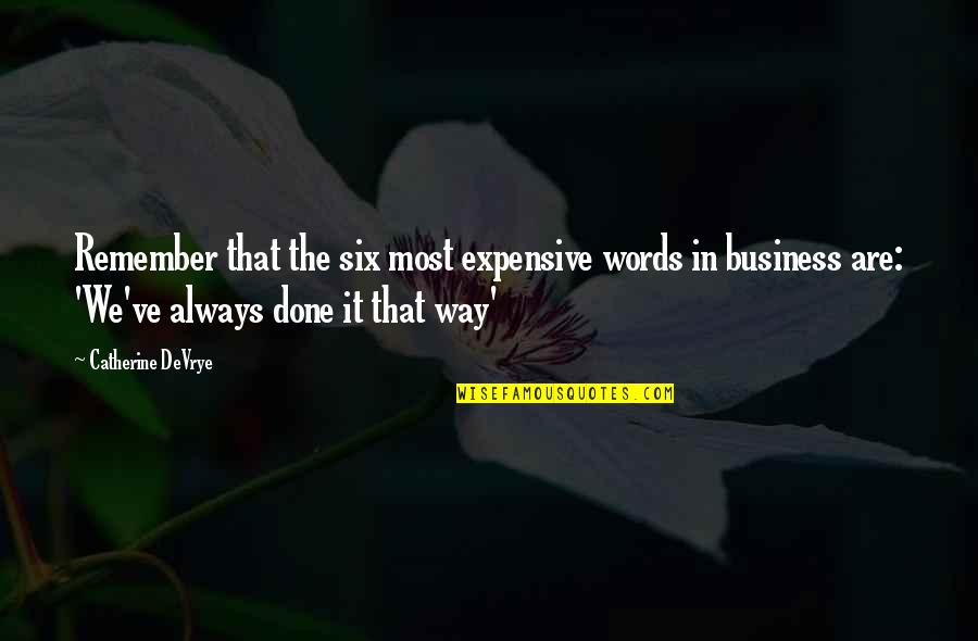 Done Your Way Quotes By Catherine DeVrye: Remember that the six most expensive words in
