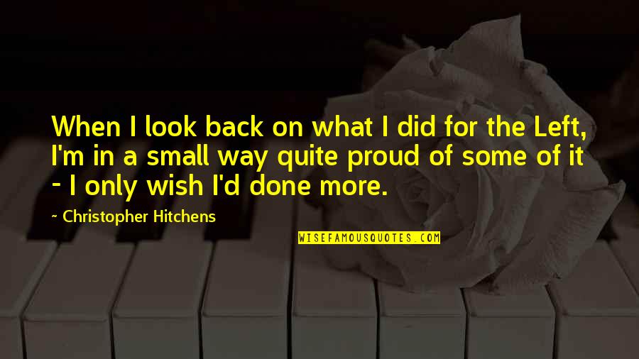 Done Your Way Quotes By Christopher Hitchens: When I look back on what I did
