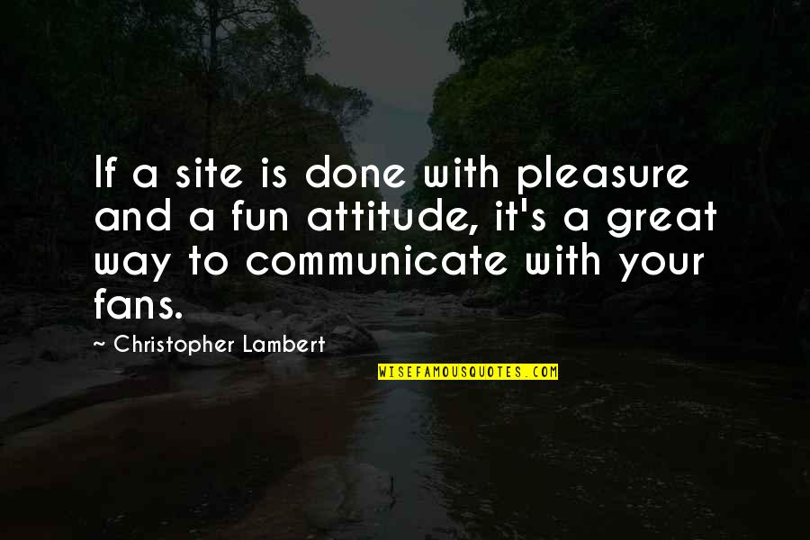 Done Your Way Quotes By Christopher Lambert: If a site is done with pleasure and