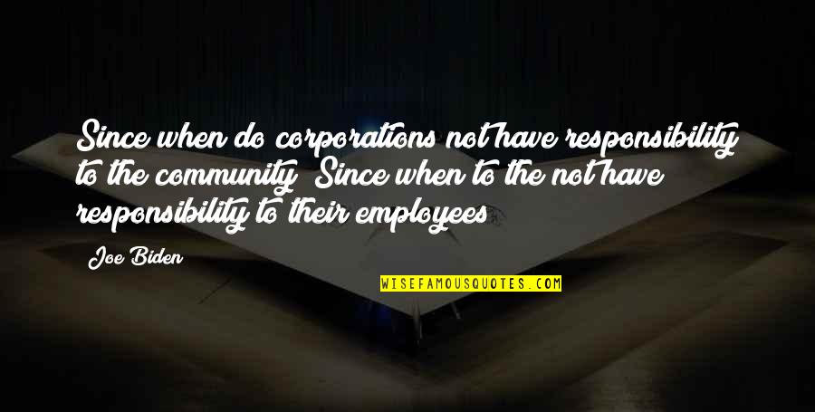 Donean Quotes By Joe Biden: Since when do corporations not have responsibility to Donean Quotes By Joe Biden: Since when do corporations not have responsibility to