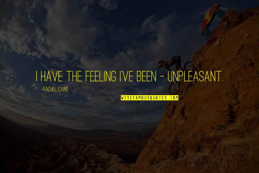 Donean Quotes By Rachel Caine: I have the feeling I've been - unpleasant. Donean Quotes By Rachel Caine: I have the feeling I've been - unpleasant.