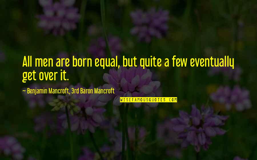 Donegan Quotes By Benjamin Mancroft, 3rd Baron Mancroft: All men are born equal, but quite a
