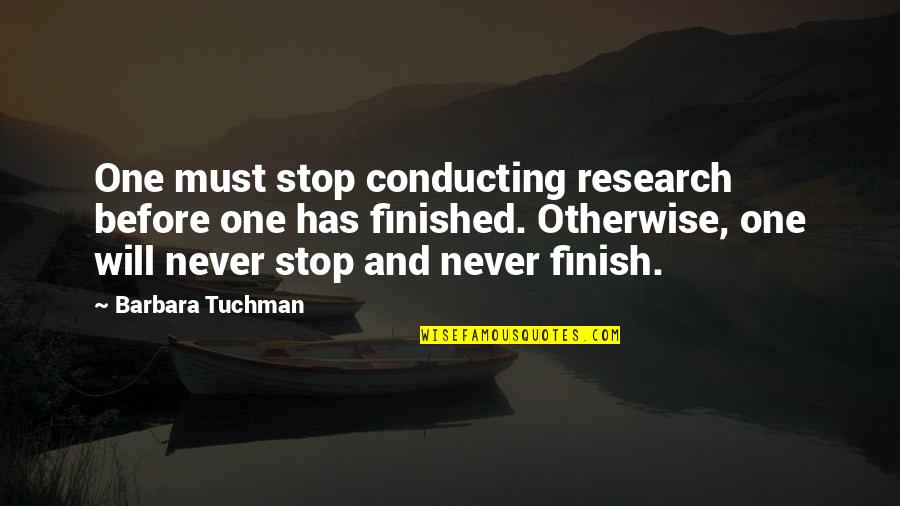 Doneger Quotes By Barbara Tuchman: One must stop conducting research before one has