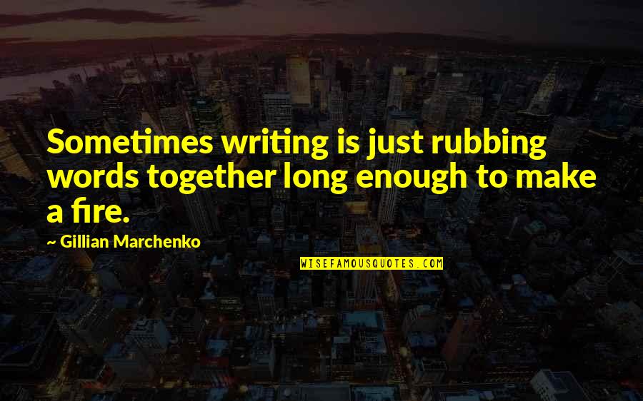 Doneger Quotes By Gillian Marchenko: Sometimes writing is just rubbing words together long
