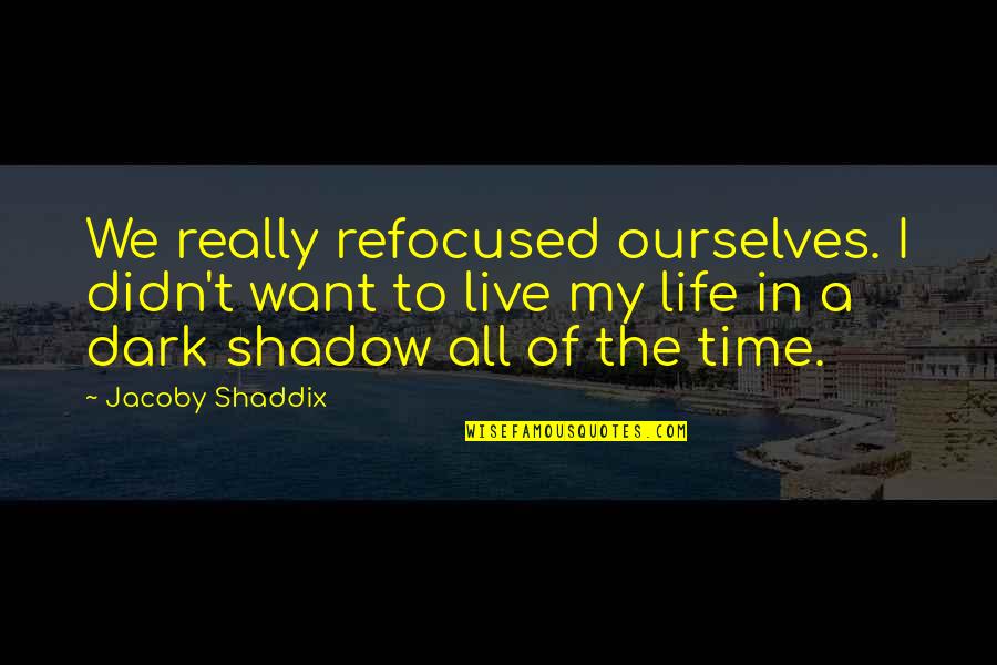 Donehoo Funeral Home Quotes By Jacoby Shaddix: We really refocused ourselves. I didn't want to