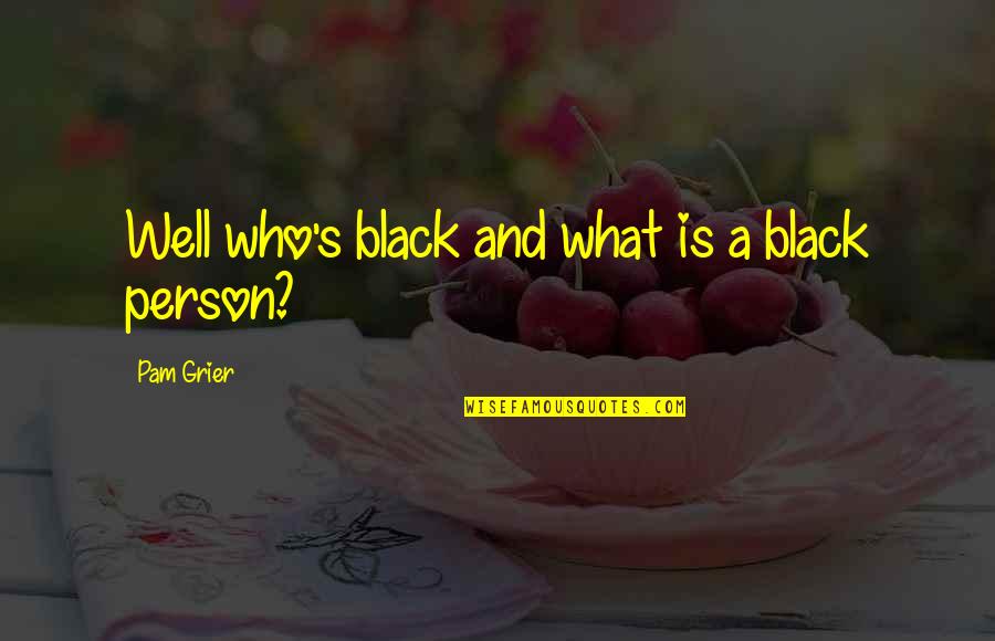 Donehoo Funeral Home Quotes By Pam Grier: Well who's black and what is a black