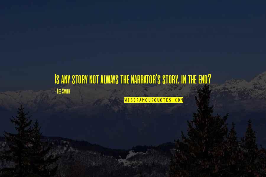 Donelans Pepperell Quotes By Lee Smith: Is any story not always the narrator's story,