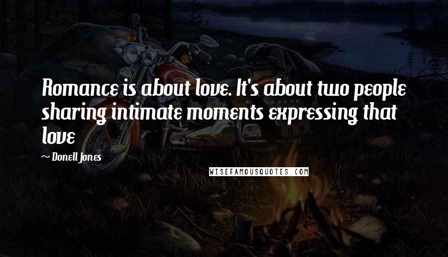 Donell Jones quotes: Romance is about love. It's about two people sharing intimate moments expressing that love