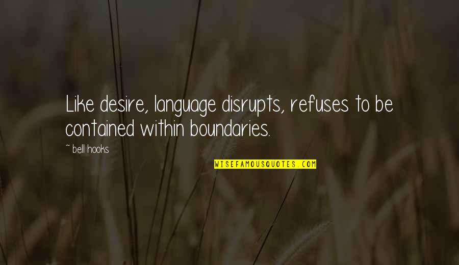 Donella Frazier Quotes By Bell Hooks: Like desire, language disrupts, refuses to be contained