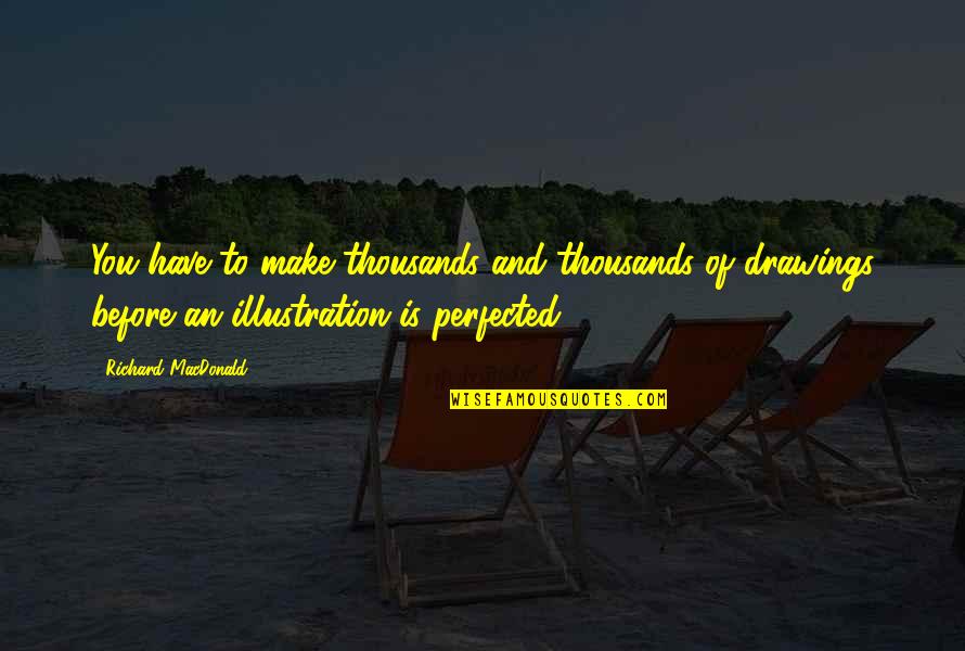 Donella Thomas Quotes By Richard MacDonald: You have to make thousands and thousands of