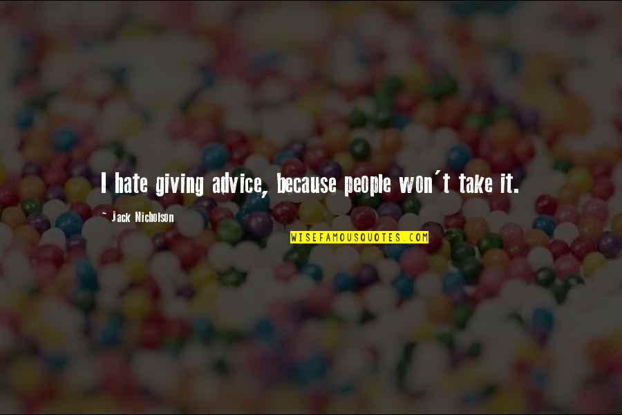 Donelle Mcadams Quotes By Jack Nicholson: I hate giving advice, because people won't take Donelle Mcadams Quotes By Jack Nicholson: I hate giving advice, because people won't take