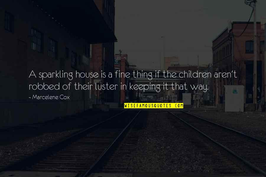 Donelle Mcadams Quotes By Marcelene Cox: A sparkling house is a fine thing if Donelle Mcadams Quotes By Marcelene Cox: A sparkling house is a fine thing if