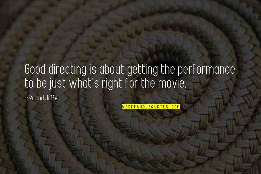 Donelle Mcadams Quotes By Roland Joffe: Good directing is about getting the performance to Donelle Mcadams Quotes By Roland Joffe: Good directing is about getting the performance to
