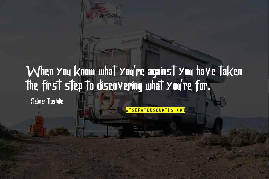 Donelle Mcadams Quotes By Salman Rushdie: When you know what you're against you have Donelle Mcadams Quotes By Salman Rushdie: When you know what you're against you have