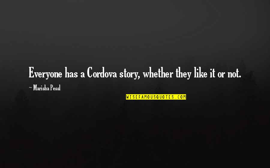 Donellia Quotes By Marisha Pessl: Everyone has a Cordova story, whether they like Donellia Quotes By Marisha Pessl: Everyone has a Cordova story, whether they like
