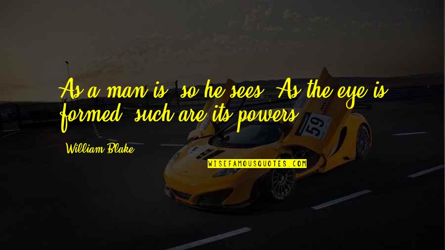 Doneness Of Meat Quotes By William Blake: As a man is, so he sees. As