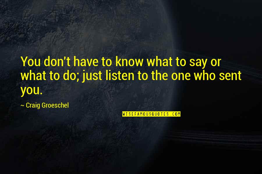 Doneness Quotes By Craig Groeschel: You don't have to know what to say Doneness Quotes By Craig Groeschel: You don't have to know what to say