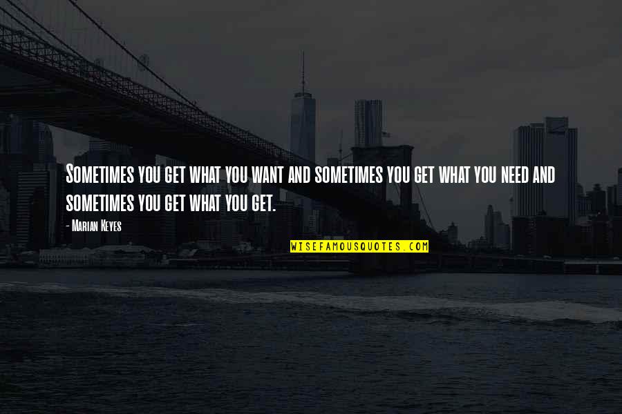 Doneness Quotes By Marian Keyes: Sometimes you get what you want and sometimes Doneness Quotes By Marian Keyes: Sometimes you get what you want and sometimes