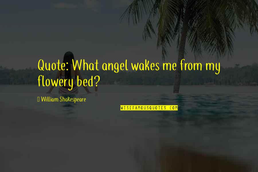 Doneness Quotes By William Shakespeare: Quote: What angel wakes me from my flowery Doneness Quotes By William Shakespeare: Quote: What angel wakes me from my flowery