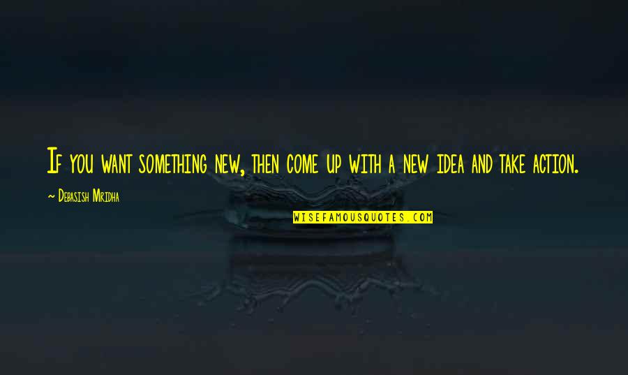 Donenfeld Vintage Quotes By Debasish Mridha: If you want something new, then come up