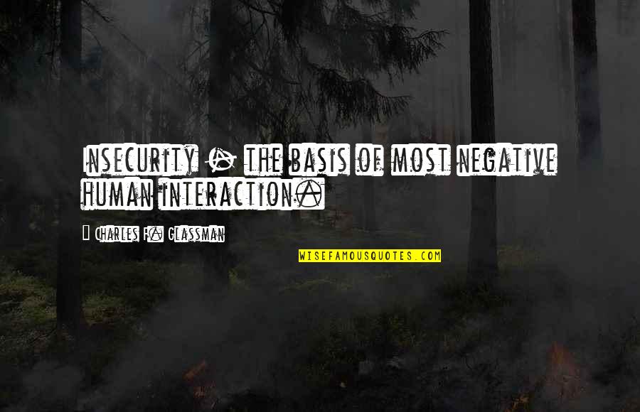 Doner Quotes By Charles F. Glassman: Insecurity - the basis of most negative human Doner Quotes By Charles F. Glassman: Insecurity - the basis of most negative human