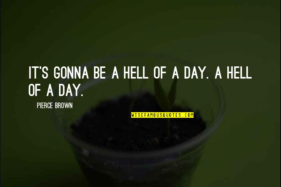 Doner Quotes By Pierce Brown: It's gonna be a hell of a day. Doner Quotes By Pierce Brown: It's gonna be a hell of a day.