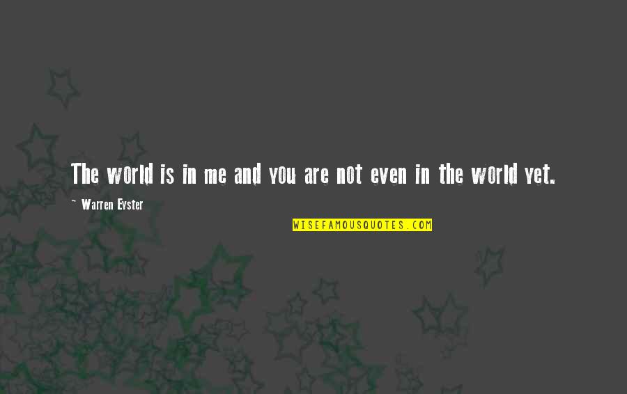 Dones Quotes By Warren Eyster: The world is in me and you are