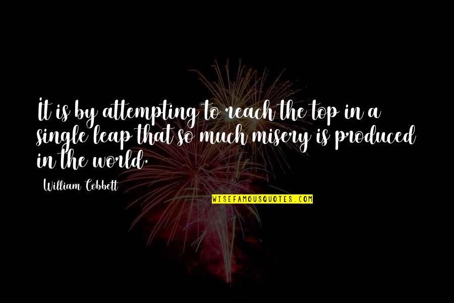 Dones Quotes By William Cobbett: It is by attempting to reach the top